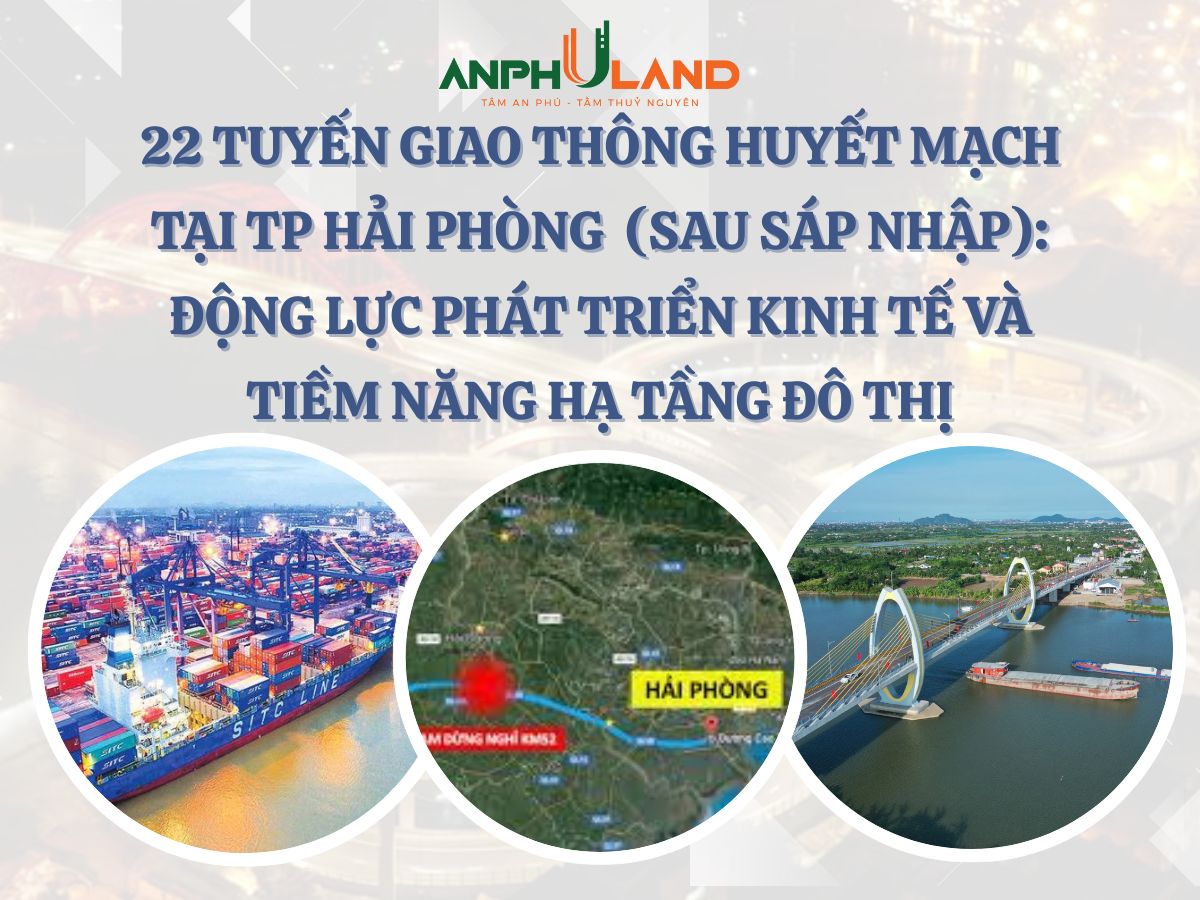 22 tuyến giao thông huyết mạch tại TP. Hải Phòng mới ( sáp nhập Hải Dương): Động lực phát triển kinh tế và tiềm năng hạ tầng đô thị